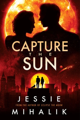 Capture the Sun by Mihalik, Jessie