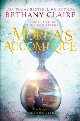 Morna's Accomplice: A Sweet, Scottish, Time Travel Romance by Claire, Bethany