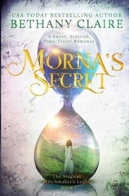 Morna's Secret: A Sweet, Scottish, Time Travel Romance by Claire, Bethany