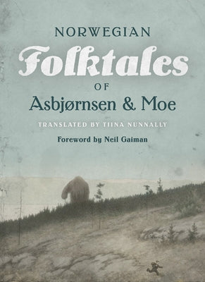 The Complete and Original Norwegian Folktales of Asbjørnsen and Moe by Asbj&#195;&#184;rnsen, Peter Christen