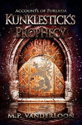 Kunklestick's Prophecy: (Accounts of Furlasia Book 1) by Vanderloon, M. P.