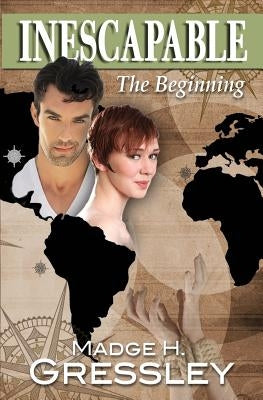 Inescapable The Beginning by Gressley, Madge H.