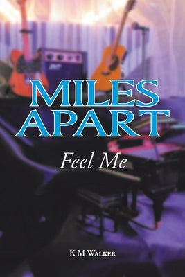 Miles Apart: Feel Me by Walker, K. M.