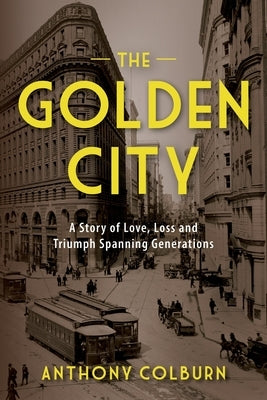 The Golden City: A Story of Love, Loss and Triumph Spanning Generations by Colburn, Anthony