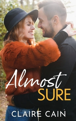 Almost Sure: A Sweet Small Town Billionaire Romance by Cain, Claire