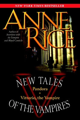 New Tales of the Vampires: Pandora/Vittorio, the Vampire by Rice, Anne