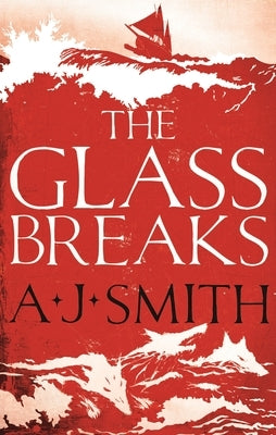 The Glass Breaks by Smith, A. J.