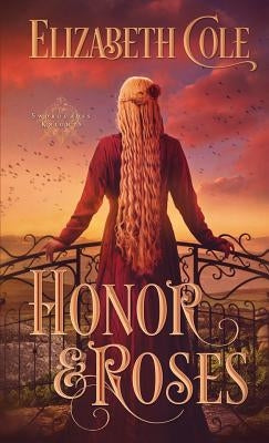 Honor & Roses: A Medieval Romance by Cole, Elizabeth