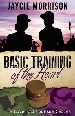 Basic Training of the Heart by Morrison, Jaycie