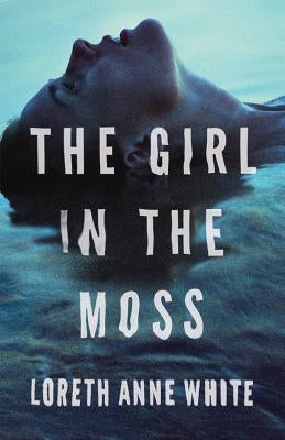 The Girl in the Moss by White, Loreth Anne