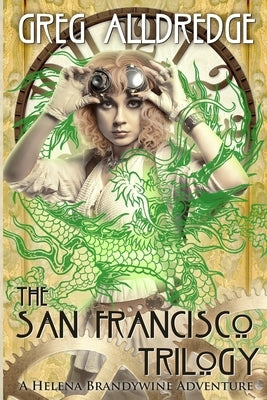 The San Francisco Trilogy: A Helena Brandywine Adventure by Alldredge, Greg