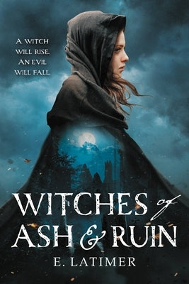 Witches of Ash and Ruin by Latimer, E.