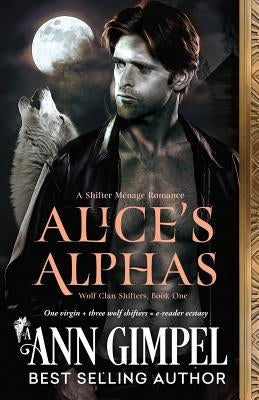 Alice's Alphas: Shifter Menage Romance by Gimpel, Ann