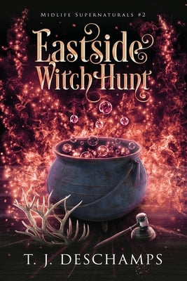 Eastside Witch Hunt (Midlife Supernaturals #2) by DesChamps, T. J.