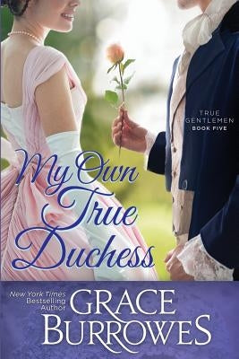 My Own True Duchess by Burrowes, Grace