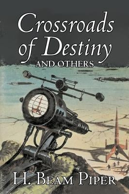 Crossroads of Destiny and Others by H. Beam Piper, Science Fiction, Adventure by Piper, H. Beam