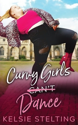 Curvy Girls Can't Dance by Stelting, Kelsie