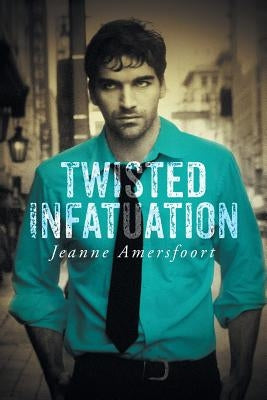 Twisted Infatuation by Amersfoort, Jeanne