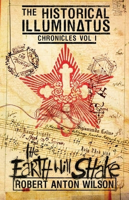 The Earth Will Shake: Historical Illuminatus Chronicles Volume 1 by Wilson, Robert Anton