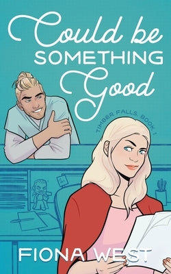 Could Be Something Good: A Small Town Romance by West, Fiona