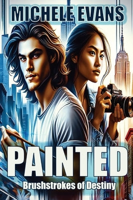 Painted: Brushstrokes of Destiny! by Evans, Michele