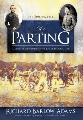 The Parting: A Story of West Point on the Eve of the Civil War: A Story of West Point on Eve of the Civil War by Adams, Richard Barlow