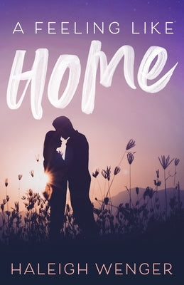 A Feeling Like Home by Wenger, Haleigh