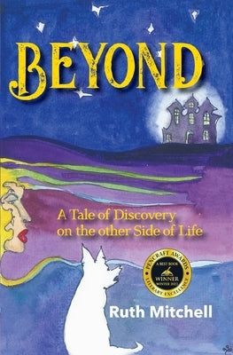 Beyond: A Tale of Discovery on the Other Side of Life by Mitchell, Ruth C.