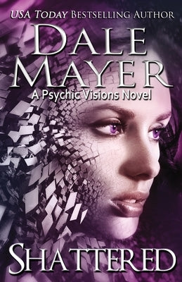 Shattered: A Psychic Visions Novel by Mayer, Dale