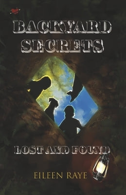 Backyard Secrets Lost and Found by Raye, Eileen