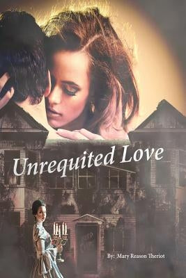 Unrequited Love by Theriot, Mary Reason