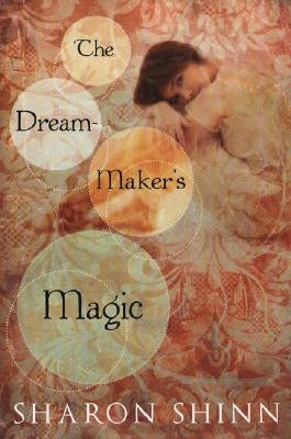 The Dream-Maker's Magic by Shinn, Sharon