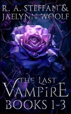 The Last Vampire: Books 1-3 by Steffan, R. a.