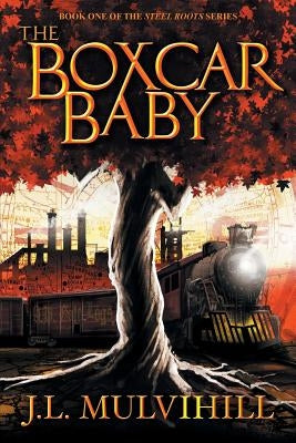 The Boxcar Baby by Mulvihill, J. L.