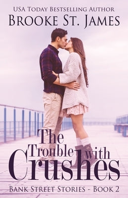 The Trouble with Crushes by St James, Brooke