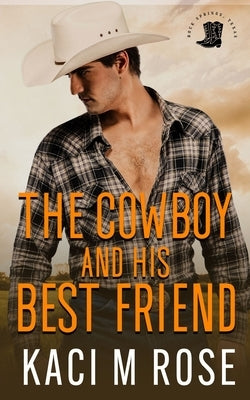 The Cowboy and His Best Friend by Rose, Kaci M.