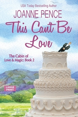 This Can't be Love [Large Print]: The Cabin of Love & Magic by Pence, Joanne