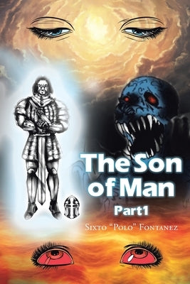 The Son of Man: Part 1 by Fontanez, Sixto Polo