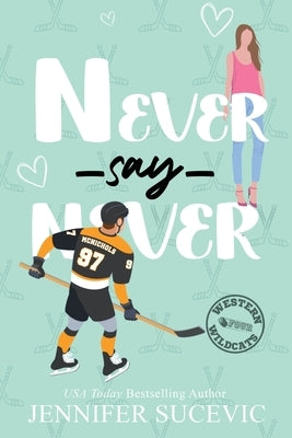 Never Say Never (Illustrated Cover): An Enemies-to-Lovers Secret Identity New Adult Sports Romance by Sucevic, Jennifer