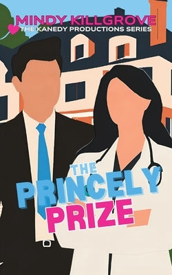 The Princely Prize: The Billionaire Businessman and the Woman Who Wanted More by Killgrove, Mindy