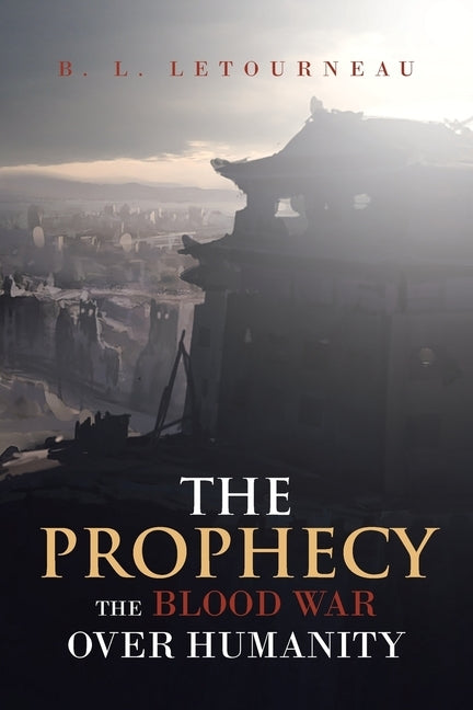 The Prophecy: The Blood War Over Humanity by Letourneau, B. L.