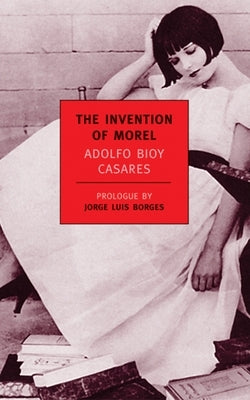 The Invention of Morel by Bioy Casares, Adolfo