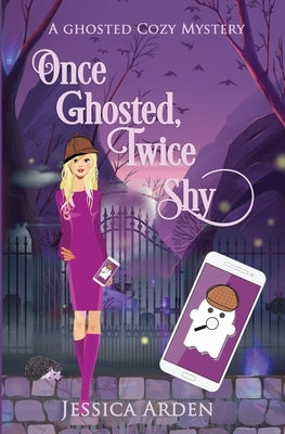 Once Ghosted, Twice Shy by Arden, Jessica