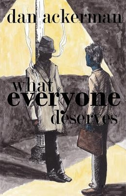 What Everyone Deserves by Ackerman, Dan