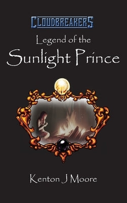 Legend of the Sunlight Prince by Moore, Kenton J.