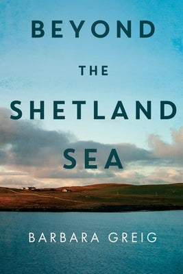 Beyond The Shetland Sea by Greig, Barbara