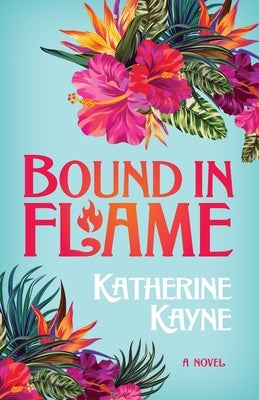 Bound in Flame by Kayne, Katherine