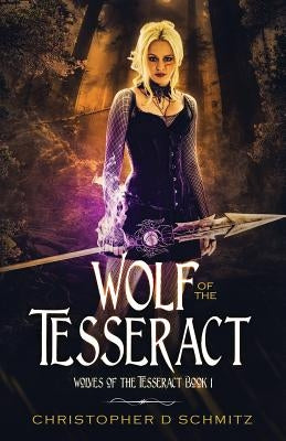 Wolf of the Tesseract by Schmitz, Christopher D.