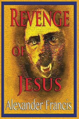 Revenge Of Jesus by Francis, Alexander