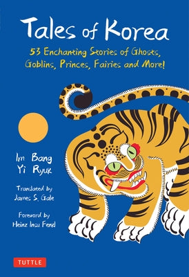 Tales of Korea: 53 Enchanting Stories of Ghosts, Goblins, Princes, Fairies and More! by Bang, Im